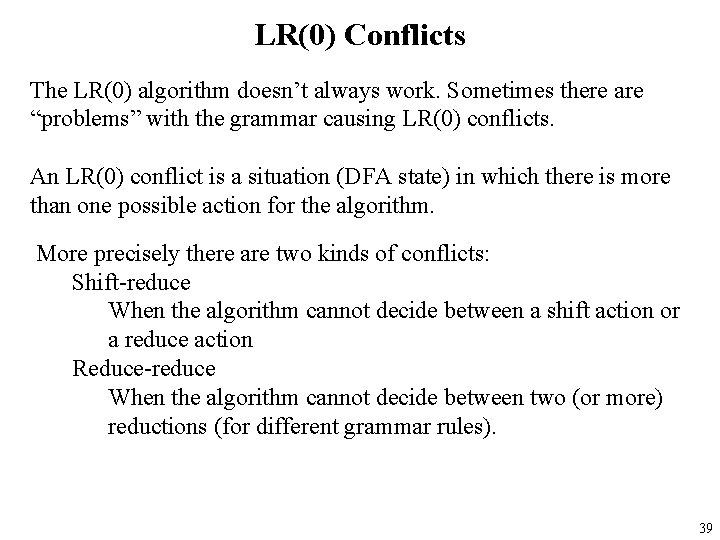 LR(0) Conflicts The LR(0) algorithm doesn’t always work. Sometimes there are “problems” with the