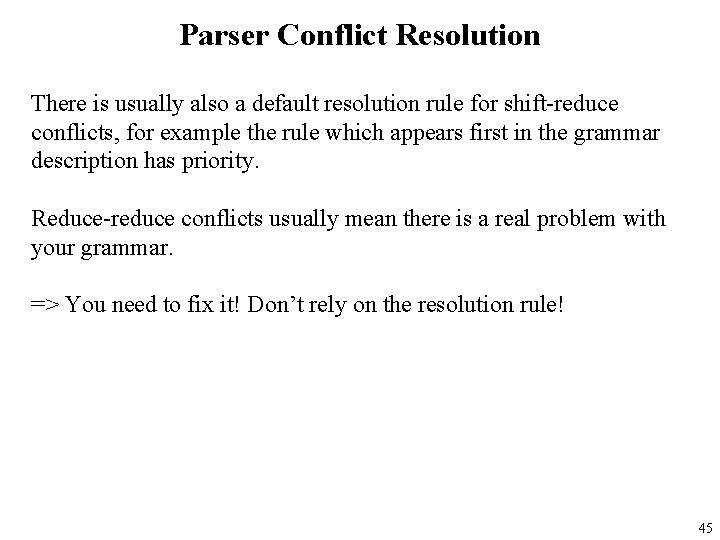 Parser Conflict Resolution There is usually also a default resolution rule for shift-reduce conflicts,