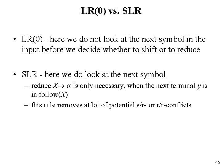 LR(0) vs. SLR • LR(0) - here we do not look at the next