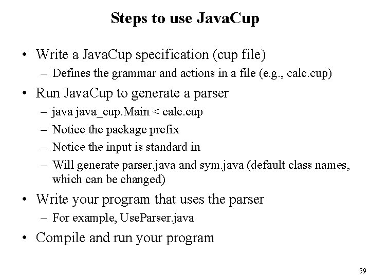 Steps to use Java. Cup • Write a Java. Cup specification (cup file) –