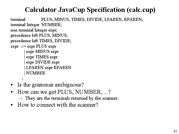 Calculator Java. Cup Specification (calc. cup) terminal PLUS, MINUS, TIMES, DIVIDE, LPAREN, RPAREN; terminal