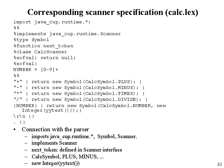 Corresponding scanner specification (calc. lex) import java_cup. runtime. *; %% %implements java_cup. runtime. Scanner