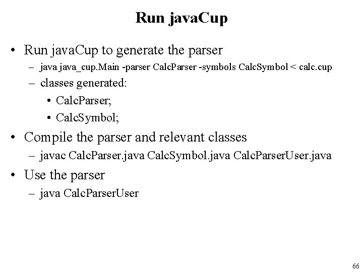 Run java. Cup • Run java. Cup to generate the parser – java_cup. Main