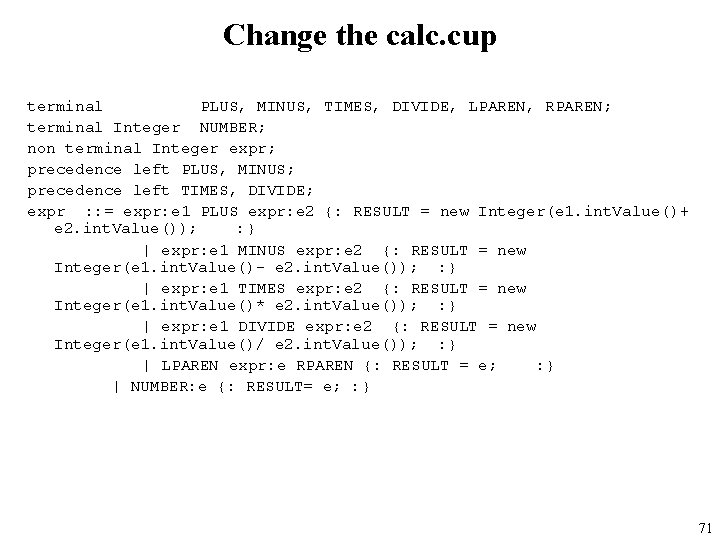 Change the calc. cup terminal PLUS, MINUS, TIMES, DIVIDE, LPAREN, RPAREN; terminal Integer NUMBER;