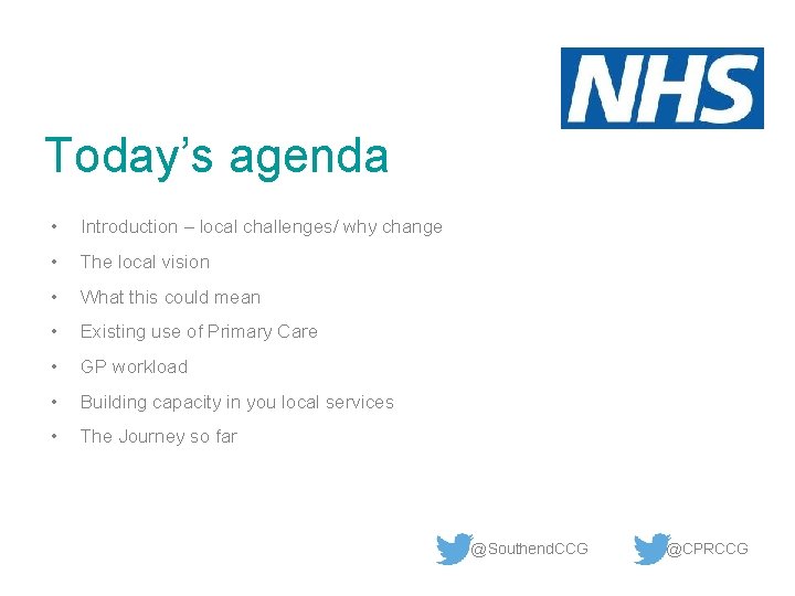 Today’s agenda • Introduction – local challenges/ why change • The local vision •