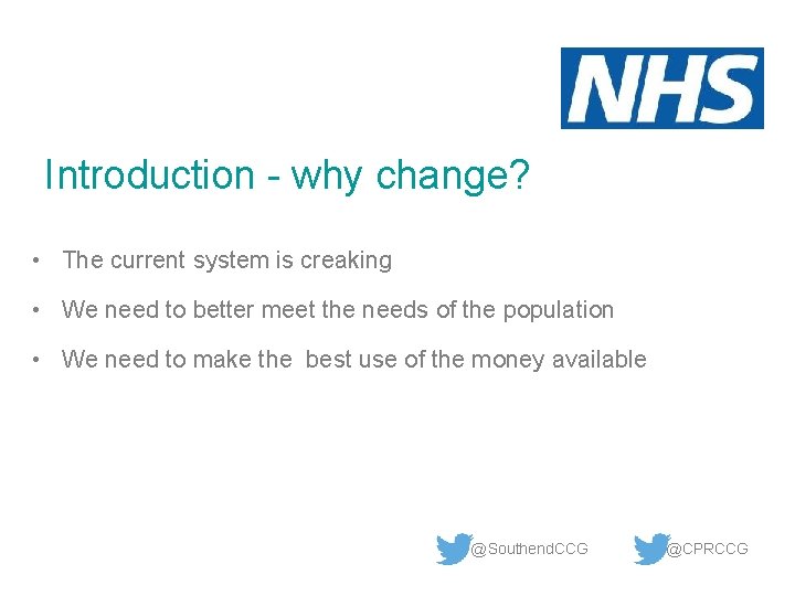 Introduction - why change? • The current system is creaking • We need to