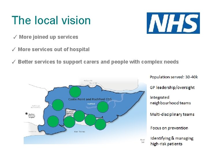 The local vision ✓ More joined up services ✓ More services out of hospital