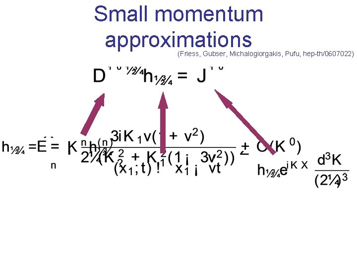 Small momentum approximations (Friess, Gubser, Michalogiorgakis, Pufu, hep-th/0607022) 