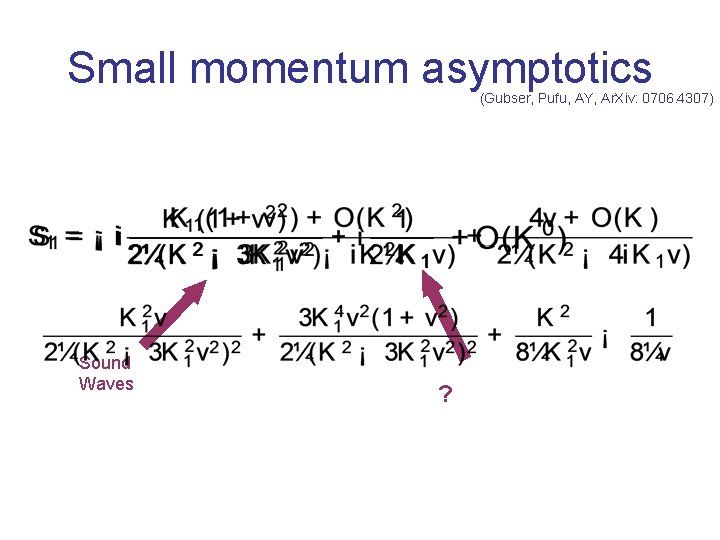 Small momentum asymptotics (Gubser, Pufu, AY, Ar. Xiv: 0706. 4307) Sound Waves ? 