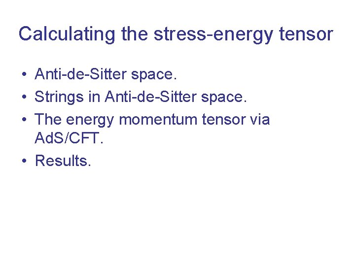Calculating the stress-energy tensor • Anti-de-Sitter space. • Strings in Anti-de-Sitter space. • The