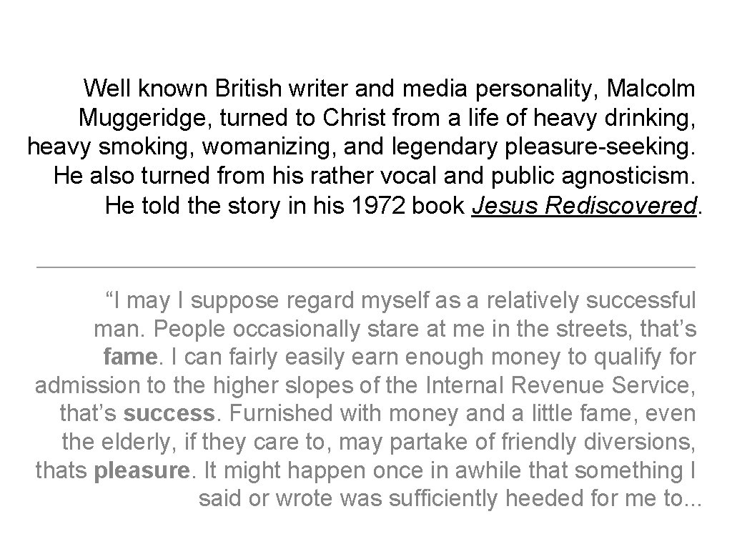 Well known British writer and media personality, Malcolm Muggeridge, turned to Christ from a
