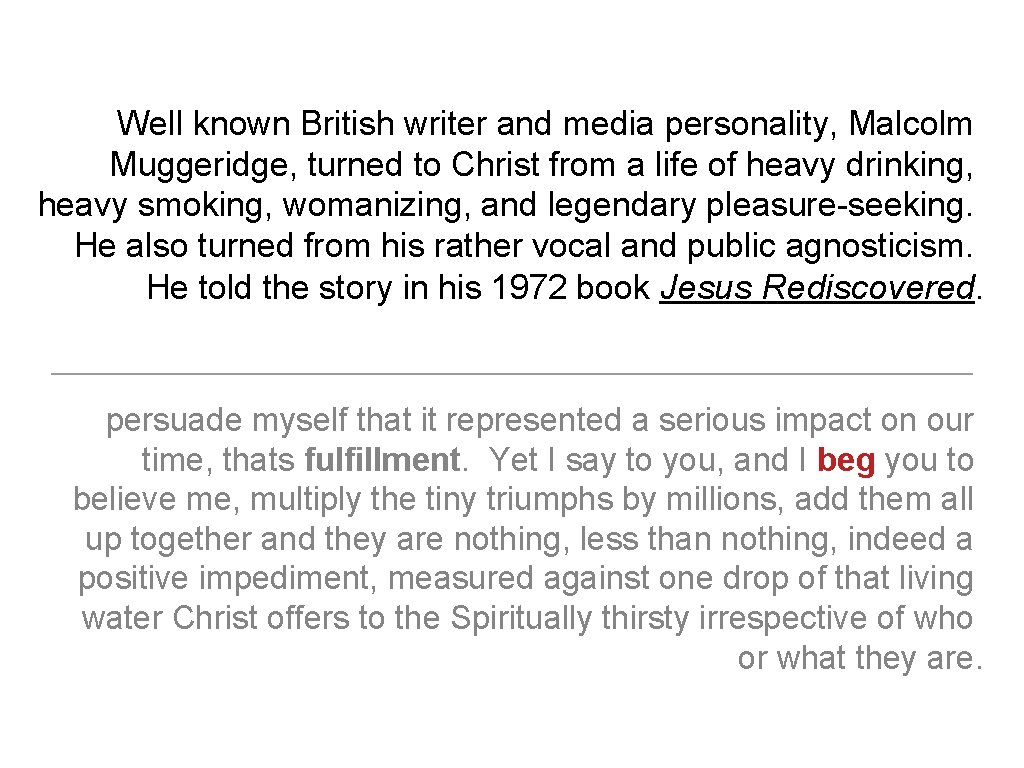 Well known British writer and media personality, Malcolm Muggeridge, turned to Christ from a