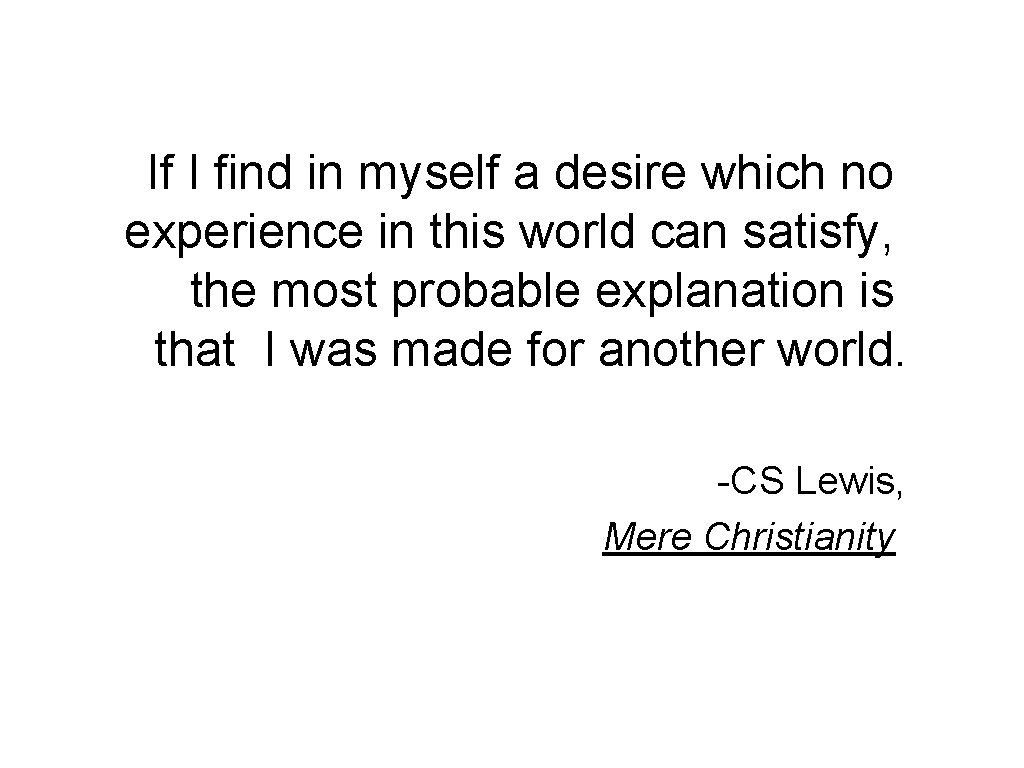 If I find in myself a desire which no experience in this world can