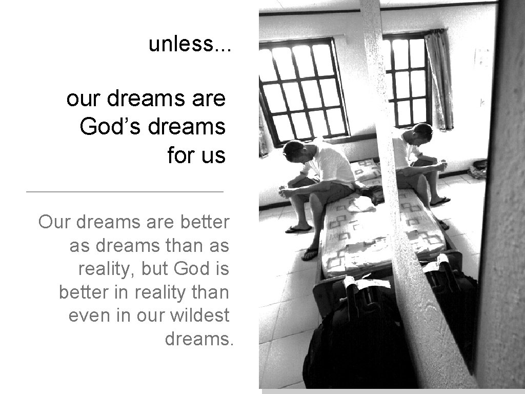 unless. . . our dreams are God’s dreams for us Our dreams are better