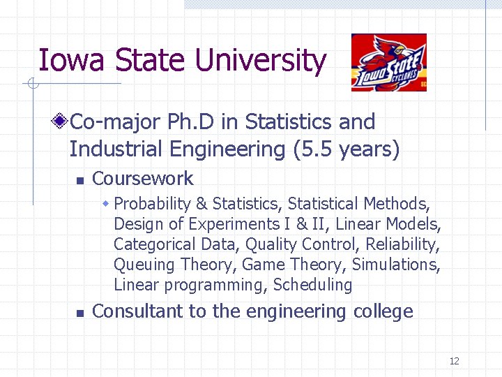 Iowa State University Co-major Ph. D in Statistics and Industrial Engineering (5. 5 years)