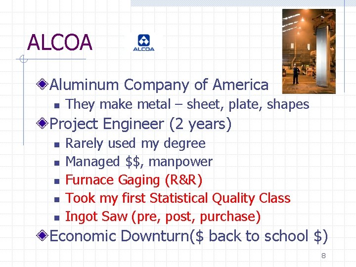 ALCOA Aluminum Company of America n They make metal – sheet, plate, shapes Project