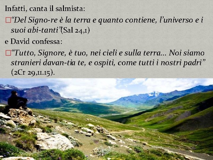 Infatti, canta il salmista: �“Del Signo re è la terra e quanto contiene, l’universo