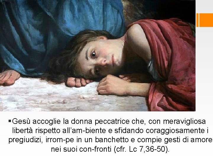 § Gesù accoglie la donna peccatrice che, con meravigliosa libertà rispetto all’am biente e