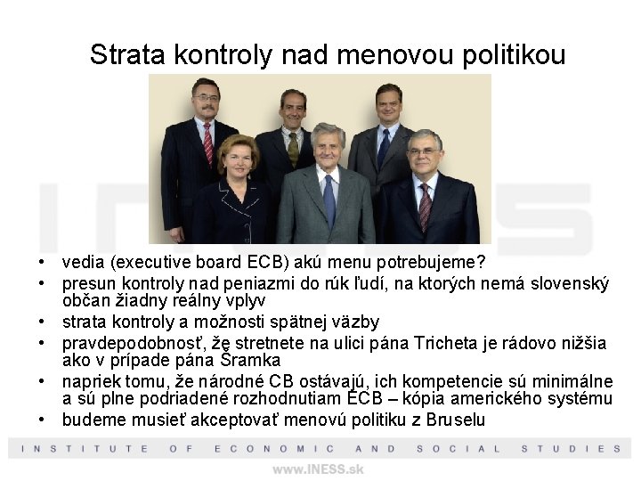 Strata kontroly nad menovou politikou • vedia (executive board ECB) akú menu potrebujeme? •