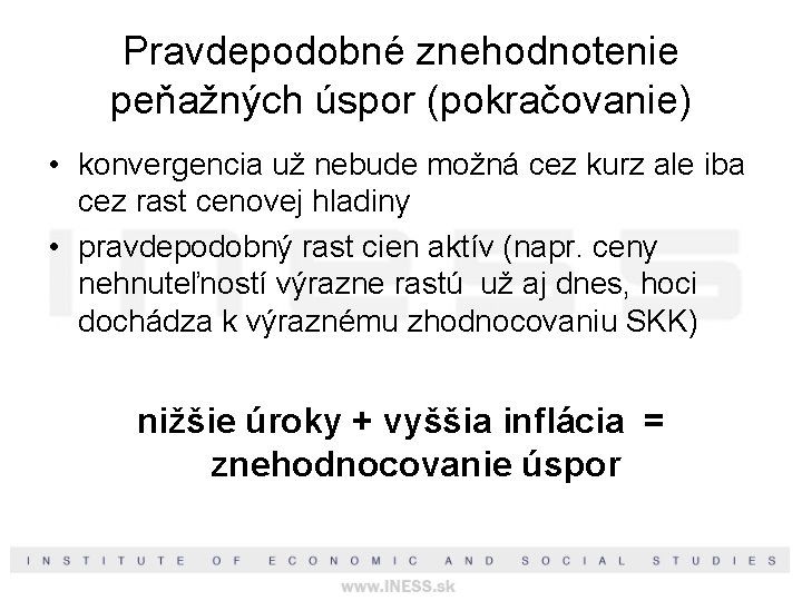Pravdepodobné znehodnotenie peňažných úspor (pokračovanie) • konvergencia už nebude možná cez kurz ale iba