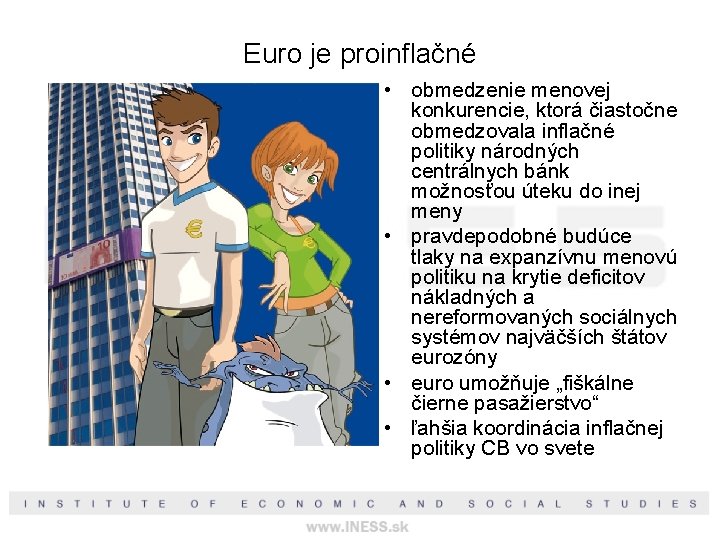 Euro je proinflačné • obmedzenie menovej konkurencie, ktorá čiastočne obmedzovala inflačné politiky národných centrálnych