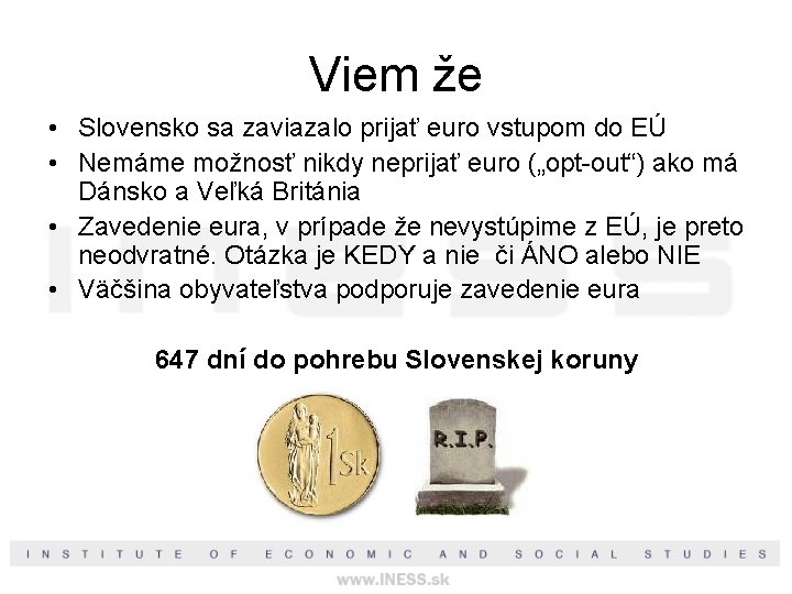 Viem že • Slovensko sa zaviazalo prijať euro vstupom do EÚ • Nemáme možnosť