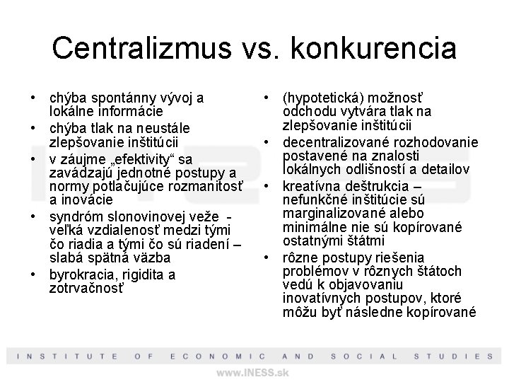 Centralizmus vs. konkurencia • chýba spontánny vývoj a lokálne informácie • chýba tlak na