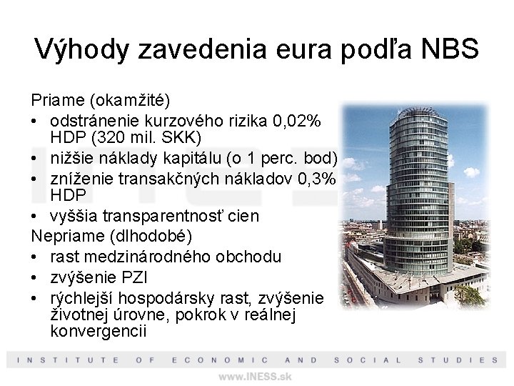 Výhody zavedenia eura podľa NBS Priame (okamžité) • odstránenie kurzového rizika 0, 02% HDP