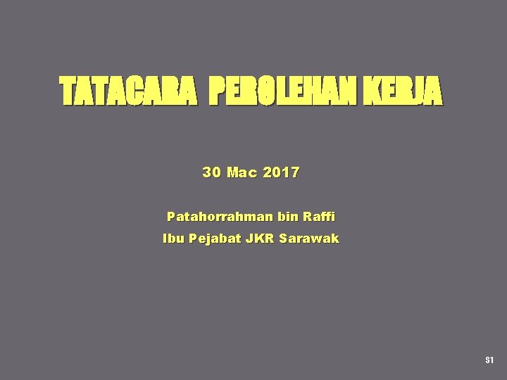 TATACARA PEROLEHAN KERJA 30 Mac 2017 Patahorrahman bin Raffi Ibu Pejabat JKR Sarawak S