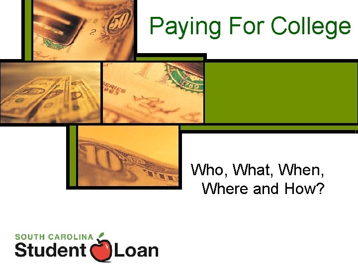 Paying For College Who, What, When, Where and How? 