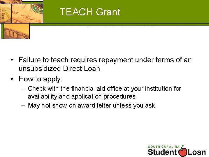 TEACH Grant • Failure to teach requires repayment under terms of an unsubsidized Direct