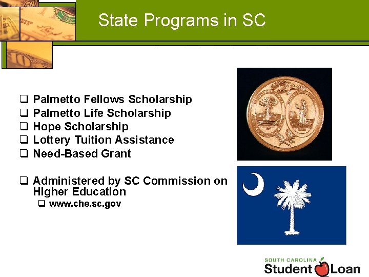 State Programs in SC q q q Palmetto Fellows Scholarship Palmetto Life Scholarship Hope