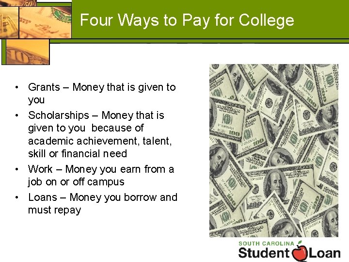 Four Ways to Pay for College • Grants – Money that is given to