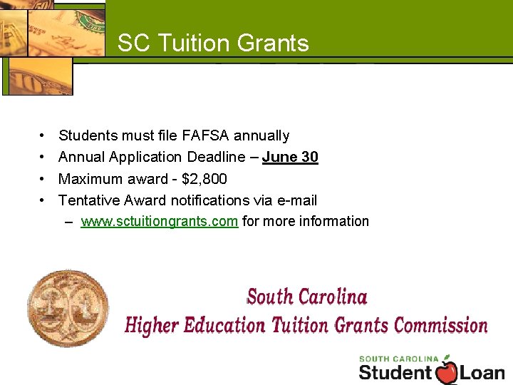 SC Tuition Grants • • Students must file FAFSA annually Annual Application Deadline –