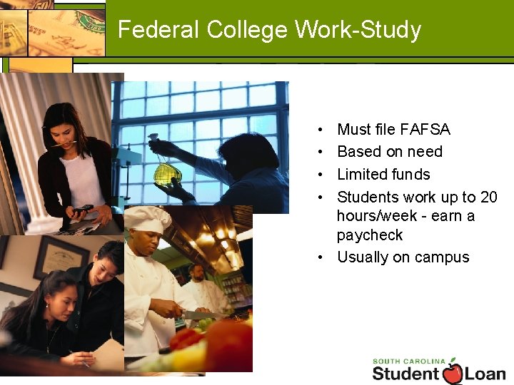 Federal College Work-Study • • Must file FAFSA Based on need Limited funds Students