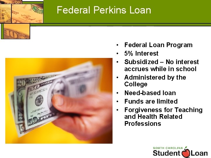 Federal Perkins Loan • Federal Loan Program • 5% Interest • Subsidized – No