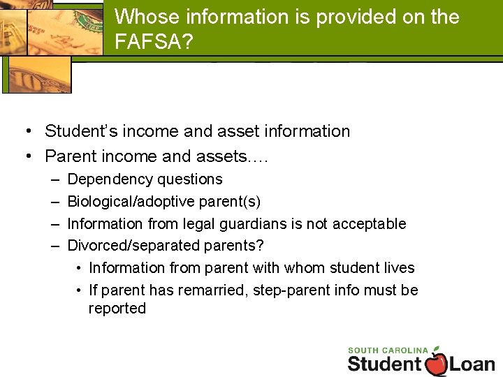 Whose information is provided on the FAFSA? • Student’s income and asset information •