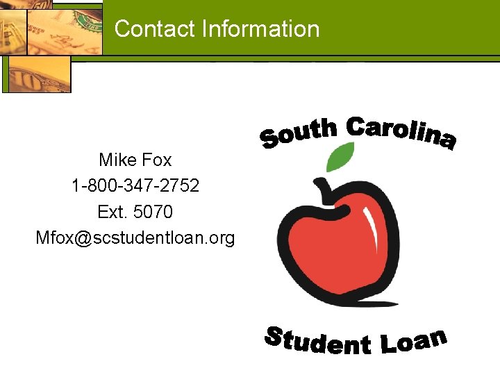 Contact Information Mike Fox 1 -800 -347 -2752 Ext. 5070 Mfox@scstudentloan. org 