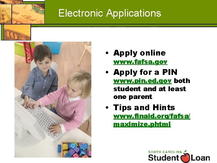 Electronic Applications • Apply online www. fafsa. gov • Apply for a PIN www.