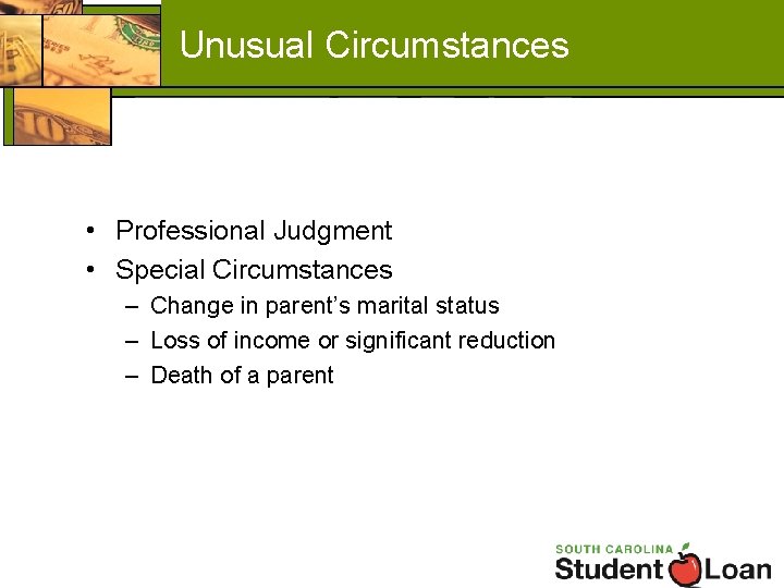 Unusual Circumstances • Professional Judgment • Special Circumstances – Change in parent’s marital status