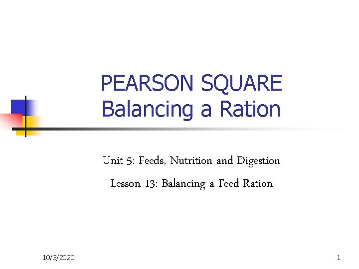 PEARSON SQUARE Balancing a Ration Unit 5: Feeds, Nutrition and Digestion Lesson 13: Balancing