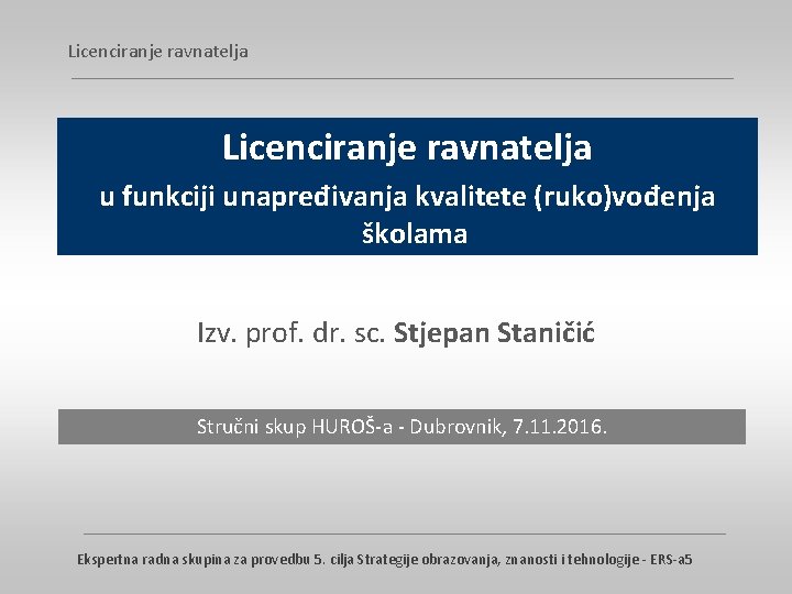 Licenciranje ravnatelja u funkciji unapređivanja kvalitete (ruko)vođenja školama Izv. prof. dr. sc. Stjepan Staničić