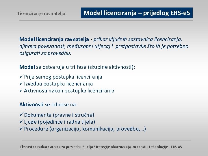 Licenciranje ravnatelja Model licenciranja – prijedlog ERS-e 5 Model licenciranja ravnatelja - prikaz ključnih