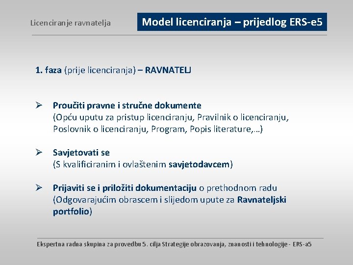 Licenciranje ravnatelja Model licenciranja – prijedlog ERS-e 5 1. faza (prije licenciranja) – RAVNATELJ