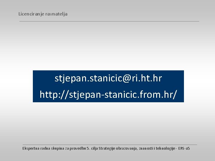 Licenciranje ravnatelja stjepan. stanicic@ri. ht. hr http: //stjepan-stanicic. from. hr/ Ekspertna radna skupina za