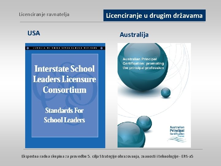 Licenciranje ravnatelja USA Licenciranje u drugim državama Australija Ekspertna radna skupina za provedbu 5.