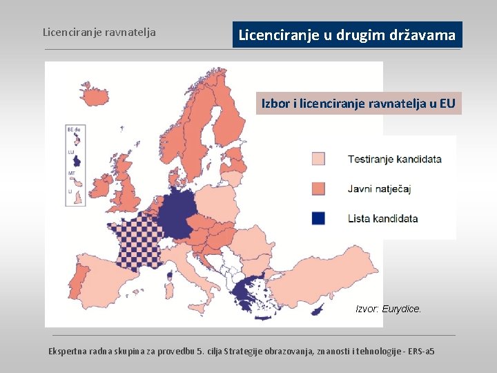 Licenciranje ravnatelja Licenciranje u drugim državama Izbor i licenciranje ravnatelja u EU Izvor: Eurydice.