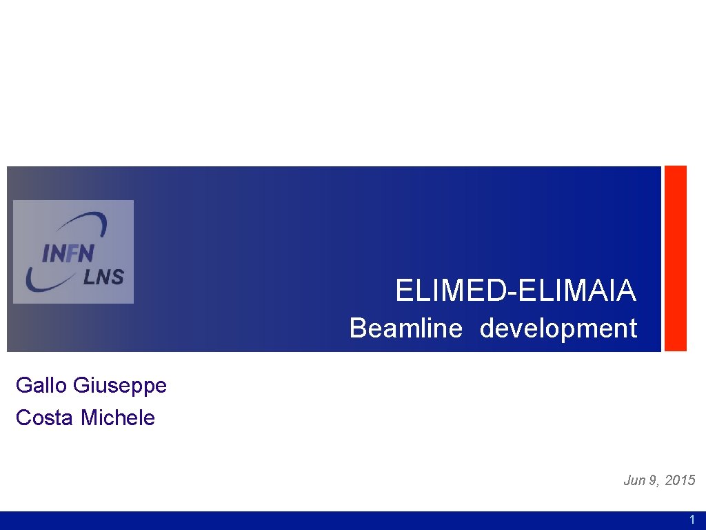 ELIMED-ELIMAIA Beamline development Gallo Giuseppe Costa Michele Jun 9, 2015 1 