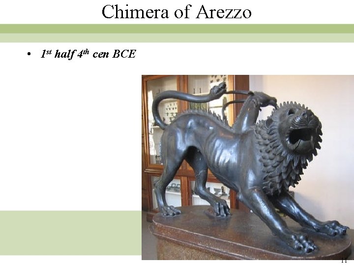 Chimera of Arezzo • 1 st half 4 th cen BCE 11 