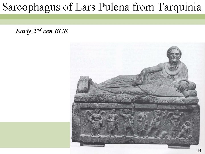 Sarcophagus of Lars Pulena from Tarquinia Early 2 nd cen BCE 14 